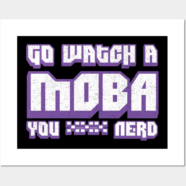 Go Watch A MOBA You Nerd Wall Art by Swagazon